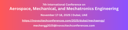 7th International Conference on Aerospace, Mechanical, and Mechatronics Engineering (ISTAMME 2025)
