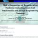 FDA`s Regulation of Regenerative Medicine including Stem Cell Treatments and Tissue Engineering