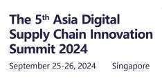 The 5th Asia Digital Supply Chain Innovation Summit 2024
