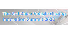 The 3rd China Vehicle Glazing Innovation Summit 2022